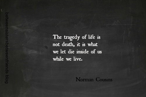 15 Tips for a Healthier Life . Quote The tragedy of life is not death, it is what we let die inside of us while we live. 