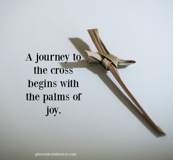Palm Sunday Quote A journey to the cross begins with the palms of joy quote next to a palm leaf shaped like a cross.