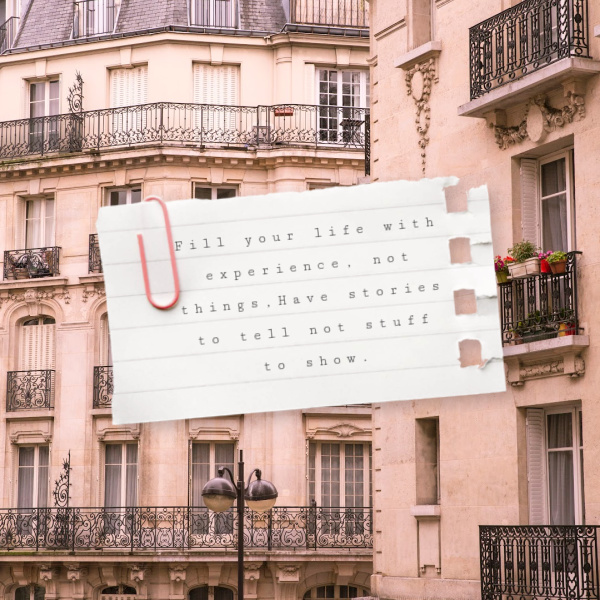 photos of Paris buildings with a not attached with a paperclip that says Fill your life with experiences, not things create memories not things
