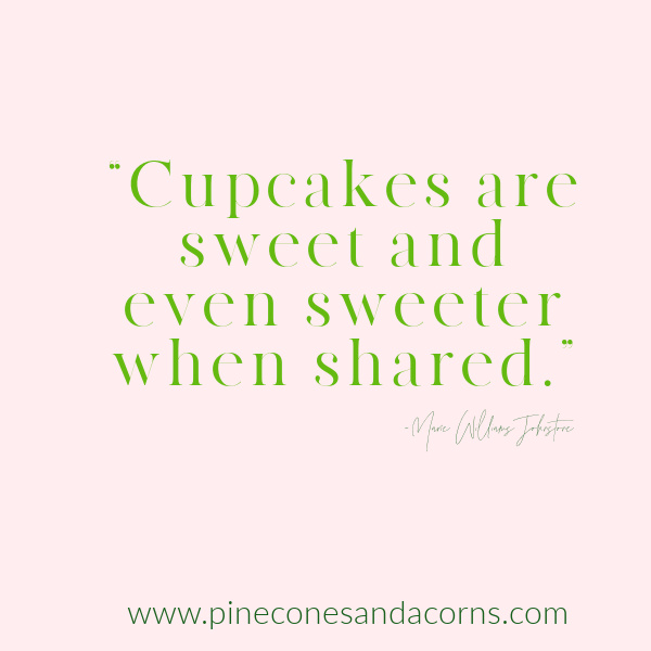 Cupcakes are sweet and even sweeter when shared. Marie Williams Johnstone