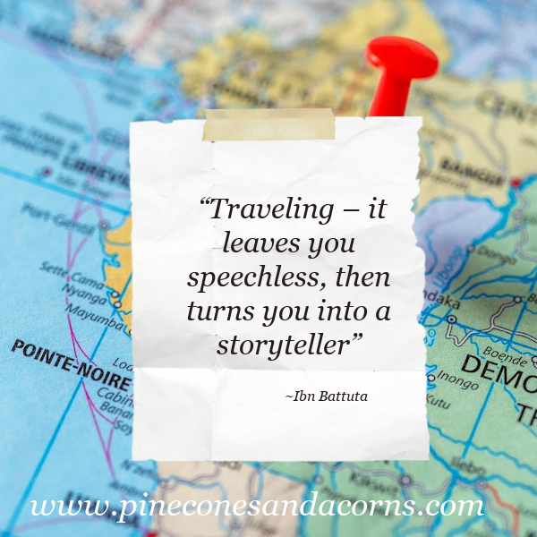 Traveling – it leaves you speechless, then turns you into a storyteller