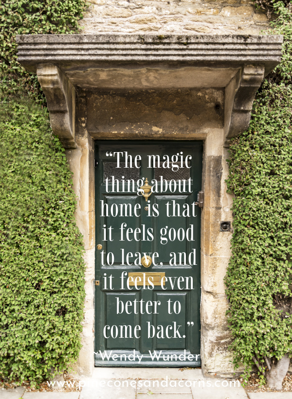Friday Favorites Quote “The magic thing about home is that it feels good to leave, and it feels even better to come back.”
