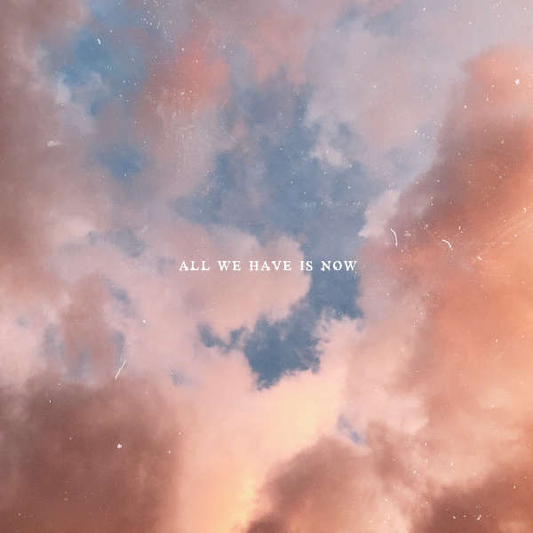 all we have is now
