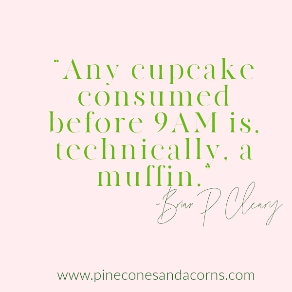 easy valentines day cupcakes Brian P Cleary Any cupcake consumed before 9AM is, technically, a muffin