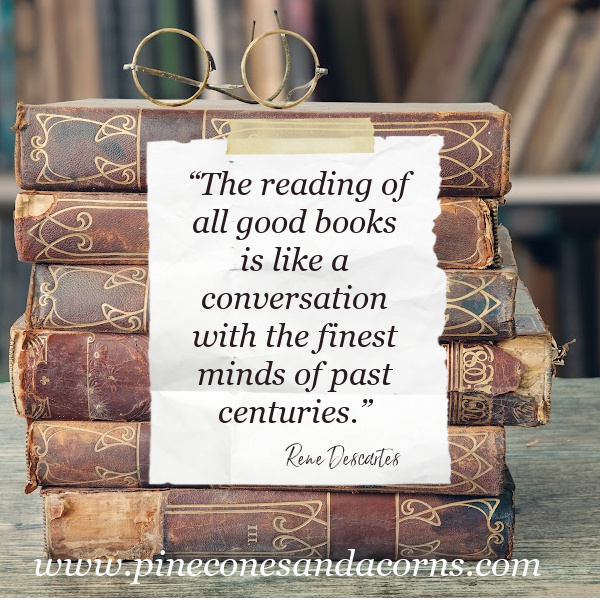 Friday Favorites The reading of all good books is like a conversation with the finest minds of past centuries.” 