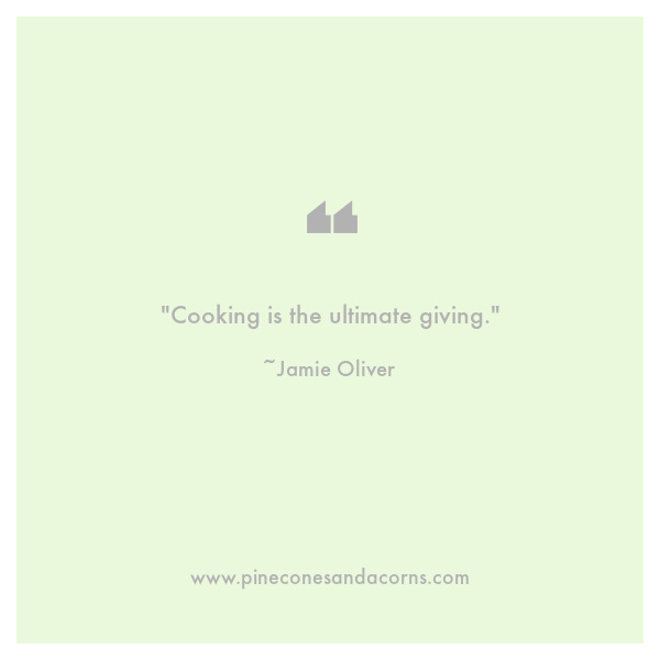 "Cooking is the ultimate giving."