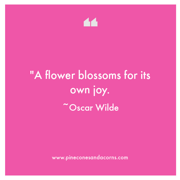 Oscar Wilde A flower blossoms for its own joy