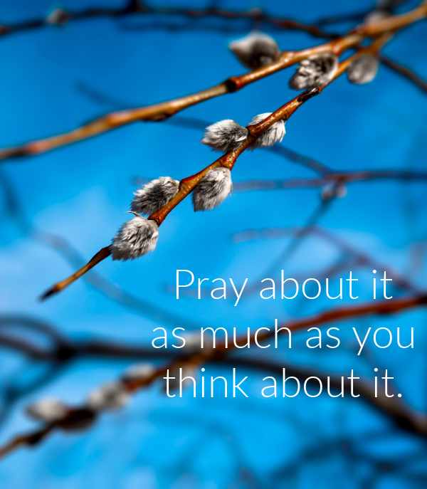 Silent Sunday pray about It as much as you think about it-2