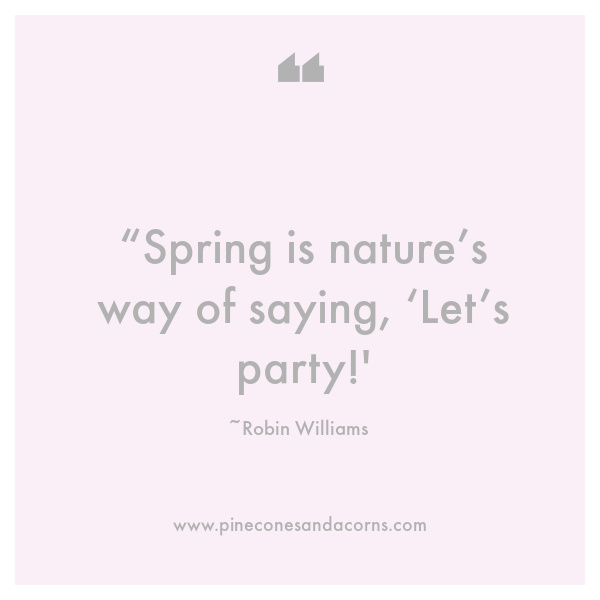 “Spring is nature’s way of saying, ‘Let’s party!'