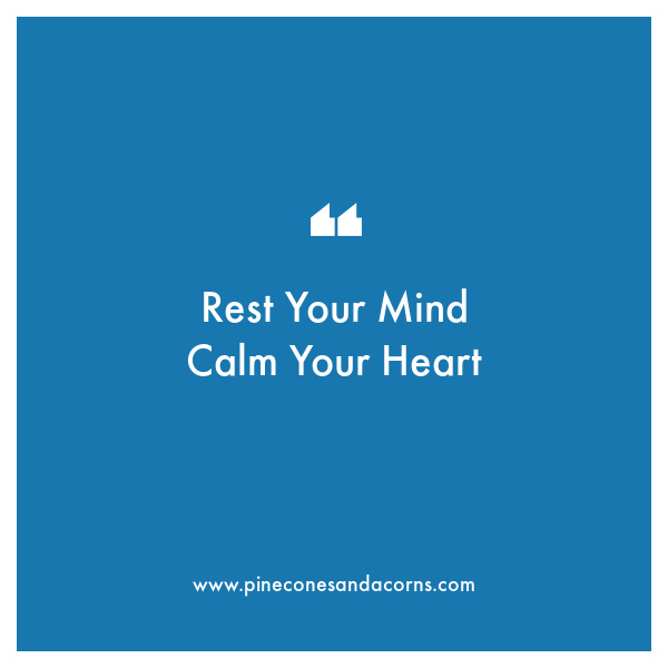 rest your mind calm your heart