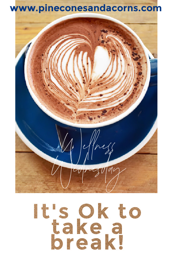 wellness Wednesday its ok to take a break