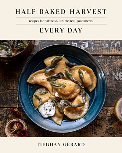 weekend meanderings Half Baked Harvest Every Day: Recipes for Balanced, Flexible, Feel-Good Meals: A Cookbook
