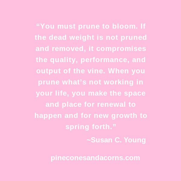 susan C Young Spring quote You must prune to bloom
