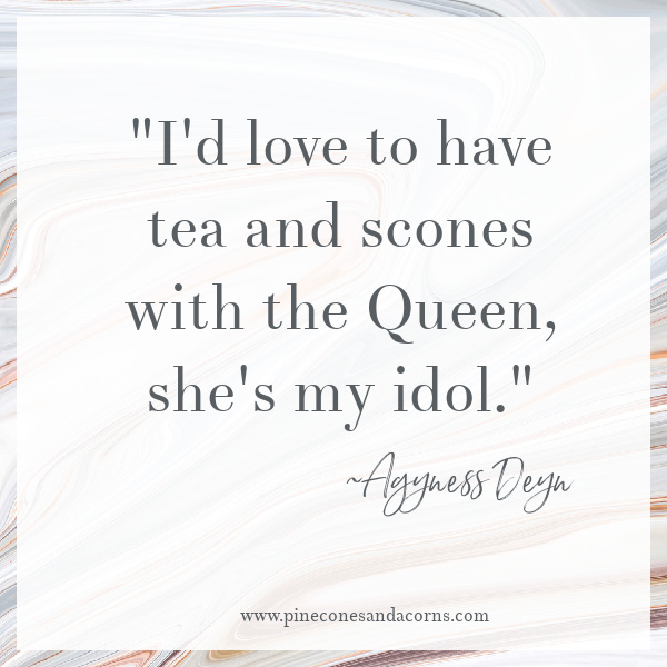 I'd love to have the and scones with the queen