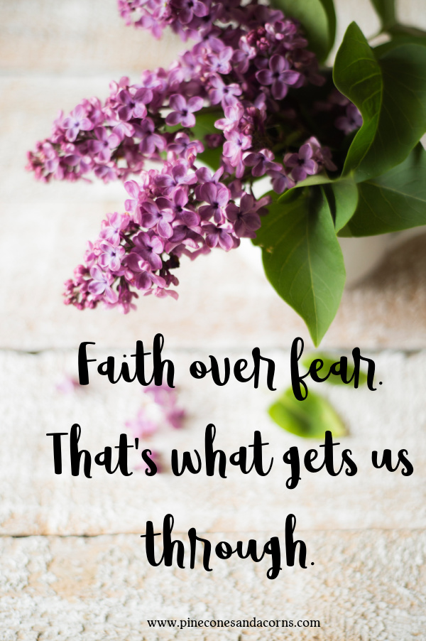 Faith over fear, that's what gets us through quote.