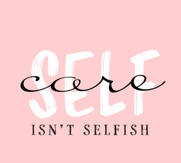 Self care isn't selfish,