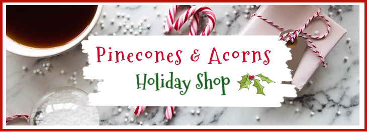 Pinecones & Acorns Holiday Shop