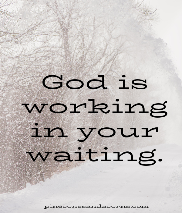 God is working in your waiting.