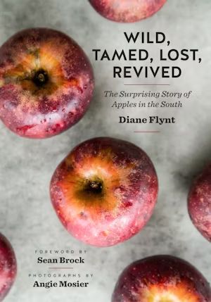 Wild, Tamed, Lost, Revived: The Surprising Story of Apples in the South book cover,