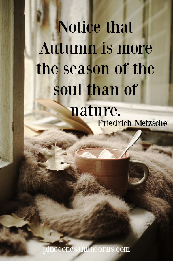Friedrich Nietzsche quote notice that autumn is more the season of the soul than nature.