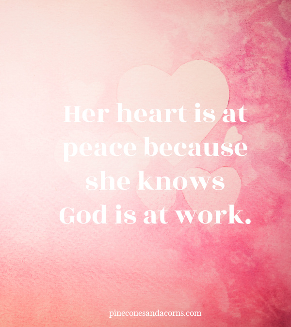 Quote Her heart is at peace because she knows God is at work.