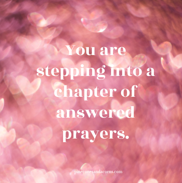 Quote You are stepping into a chapter of answered prayers.